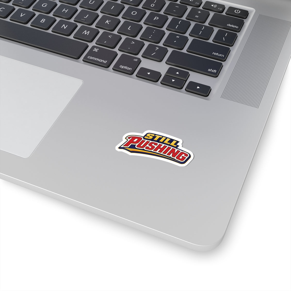 Still Pushing Sticker — Motivational Kiss‑Cut Decal for Laptops & Water Bottles