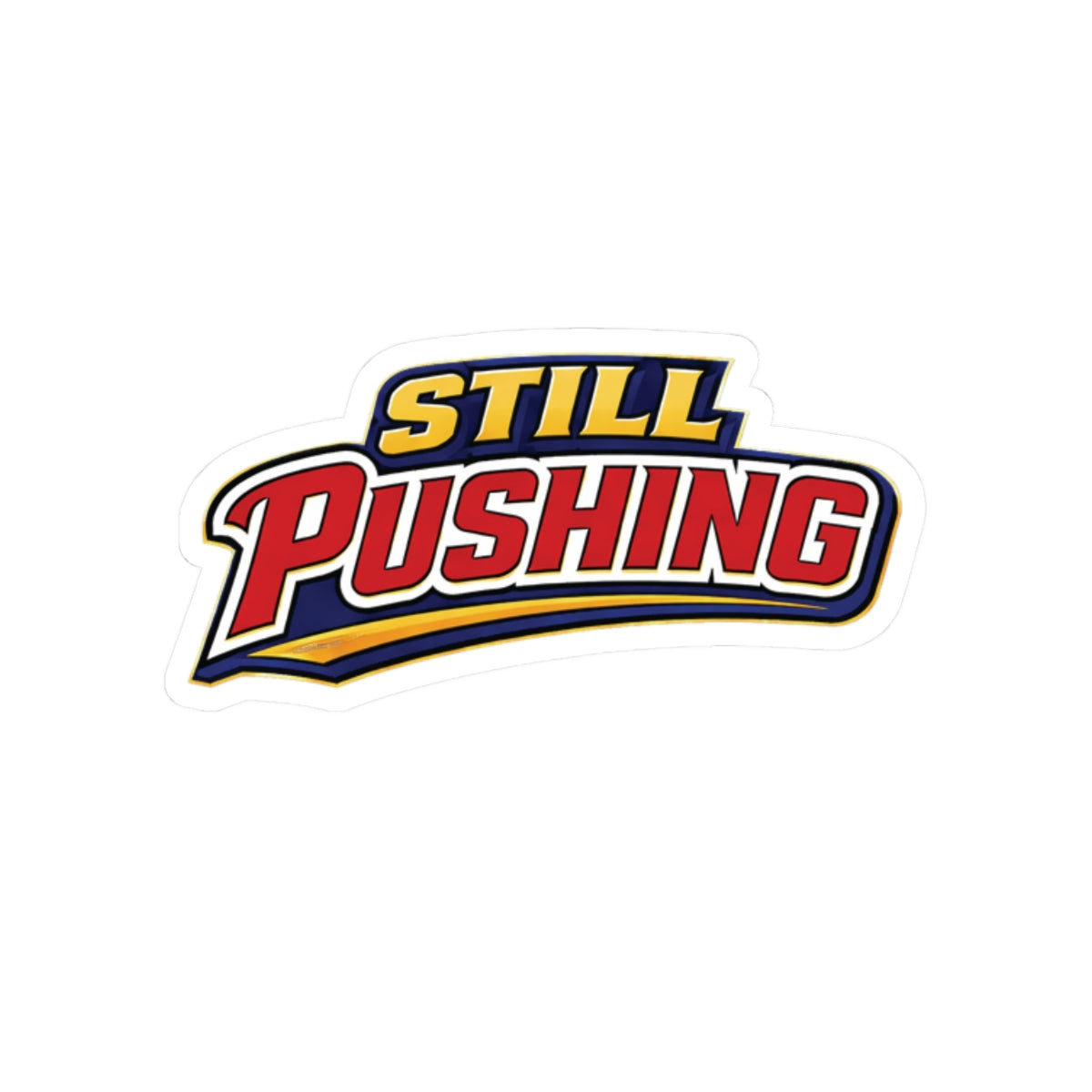 Still Pushing Sticker — Motivational Kiss‑Cut Decal for Laptops & Water Bottles