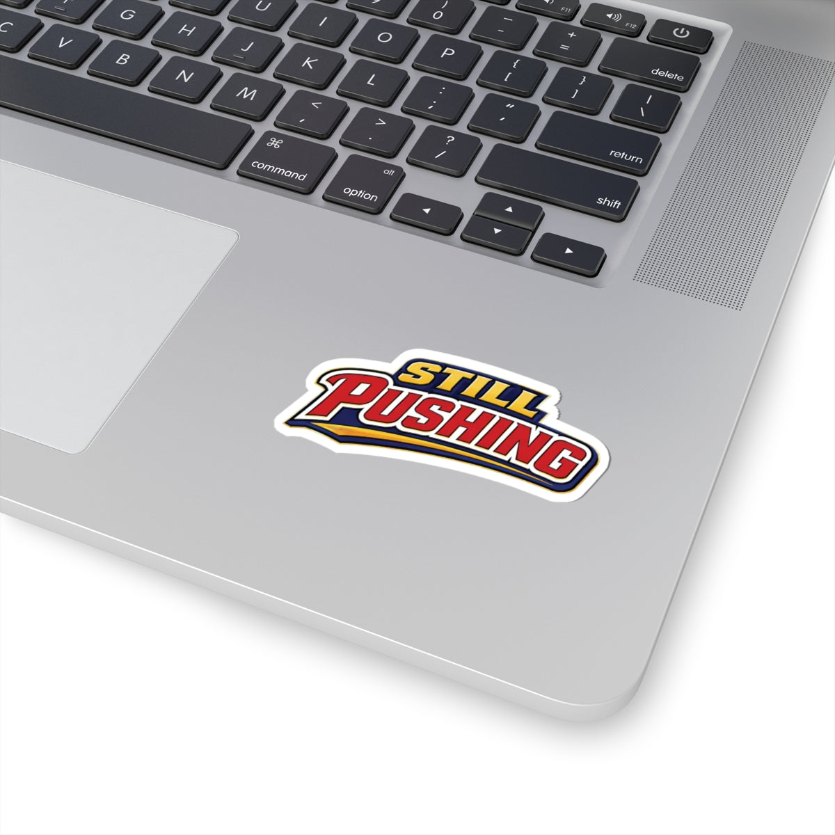 Still Pushing Sticker — Motivational Kiss‑Cut Decal for Laptops & Water Bottles